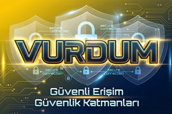 Vurdun güvenli erişim ve vurdun resmi sitesi güvenlik katmanları