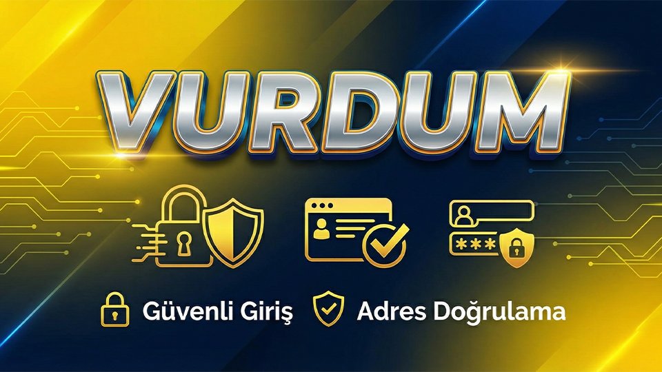 Vurdun güvenli giriş ve adres doğrulama